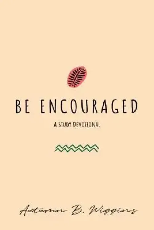 Be Encouraged: A Study Devotional
