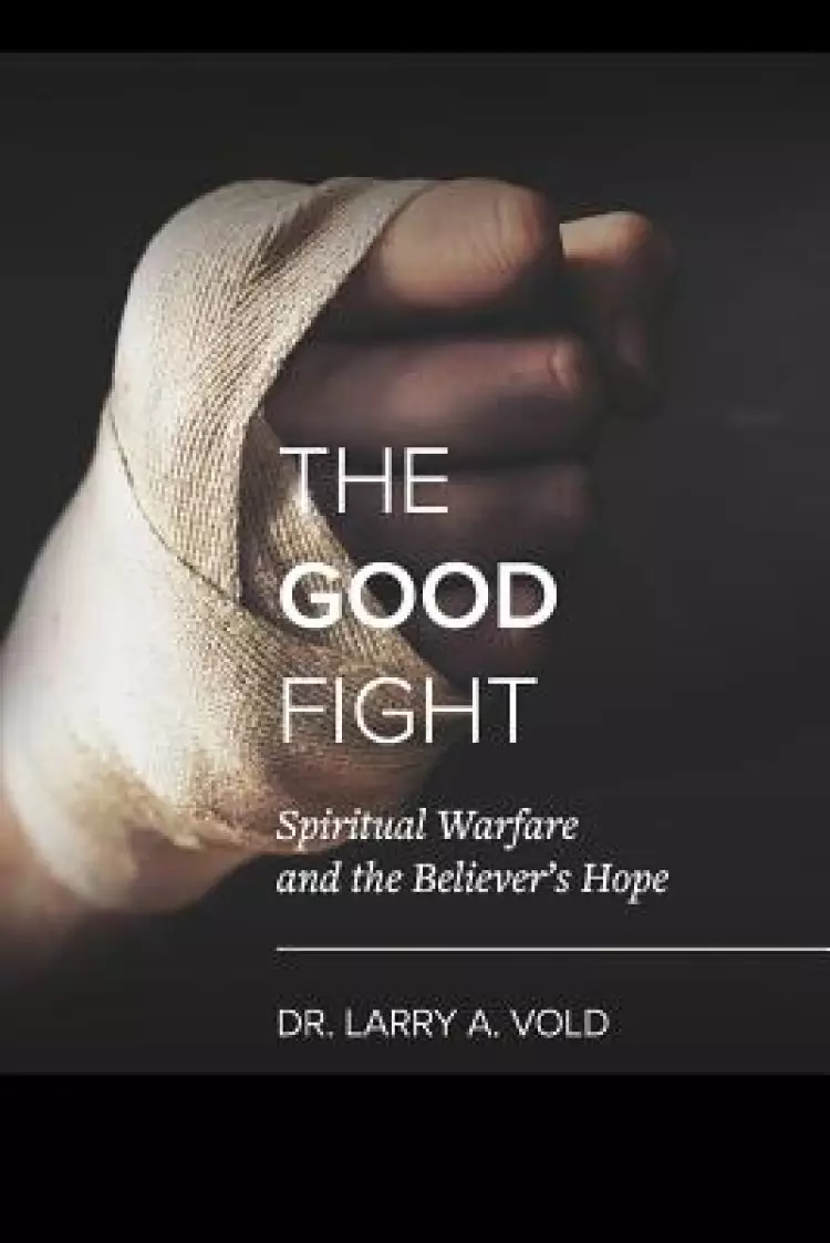 The Good Fight: Spiritual Warfare and the Believer's Hope