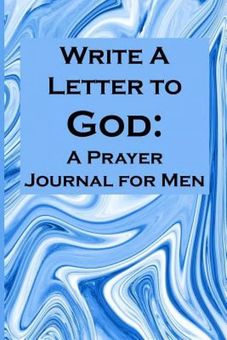 Write a Letter to God: Write Your Prayer Conversations by Men Who Need Family Miracles