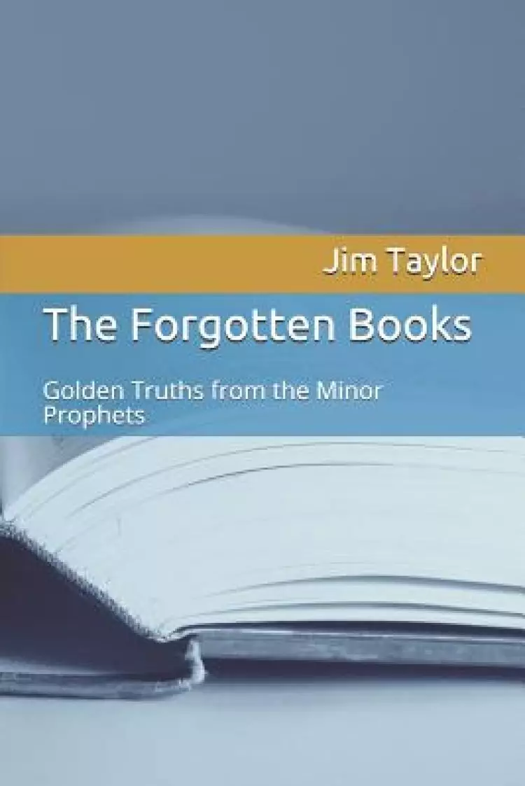 The Forgotten Books: Golden Truths from the Minor Prophets