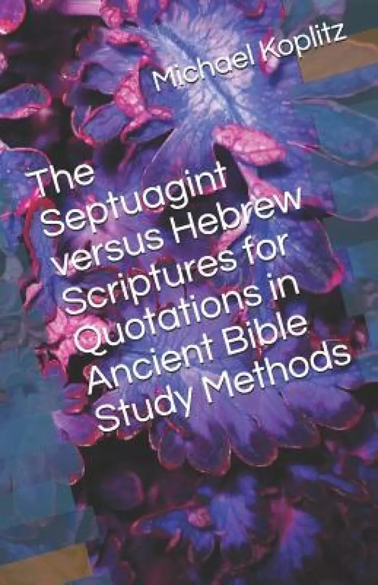 The Septuagint verses Hebrew Scriptures for Quotations in Ancient Bible Study Methods