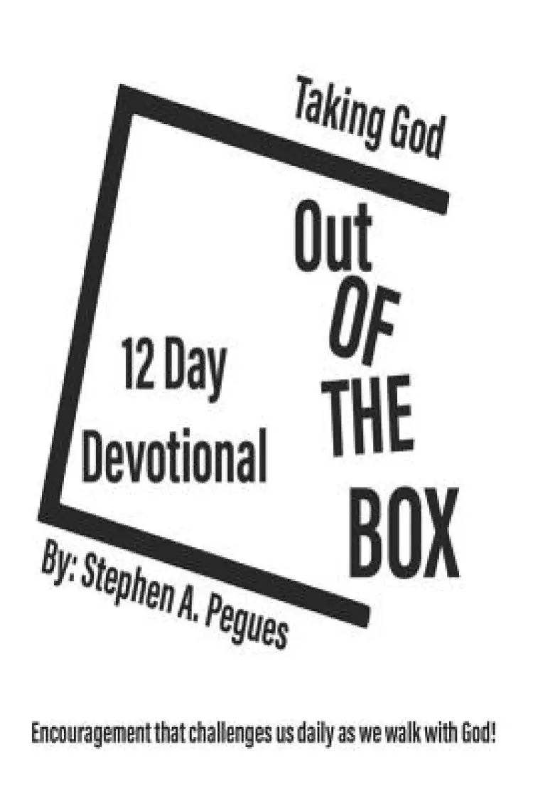 Taking God Out Of The Box: Encouragement that challenges us daily as we walk with God.