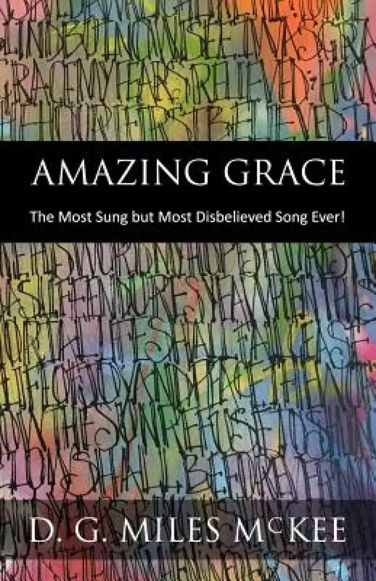Amazing Grace: The Most Sung but Most Disbelieved Song Ever!