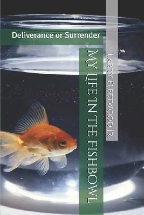 My Life In The Fishbowl: Deliverance or Surrender