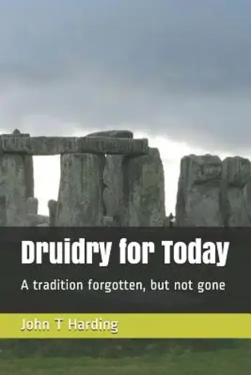 Druidry for Today: A tradition forgotten, but not gone