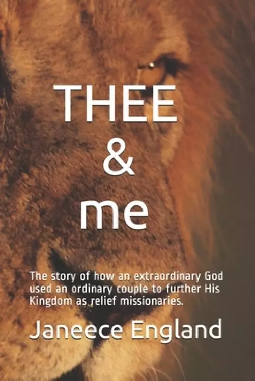 THEE & me: The story of how an extraordinary God used an ordinary couple to further His Kingdom as relief missionaries.