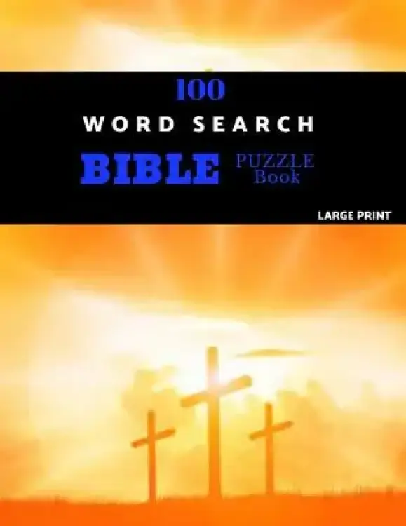 100 Word Search Bible Puzzle Book Large Print: Brain Challenging Bible Puzzles For Hours Of Fun
