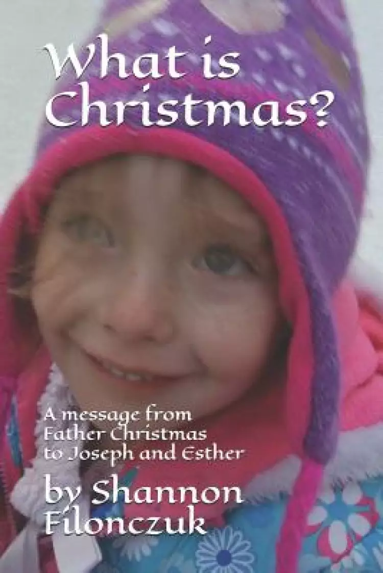 What is Christmas?: A message from Father Christmas to Joseph and Esther