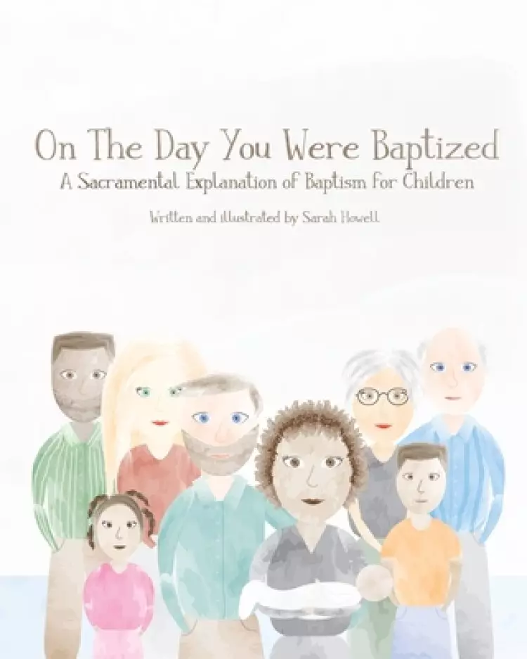 On The Day You Were Baptized: A Sacramental Explanation of Baptism for Children (version with Pastor)