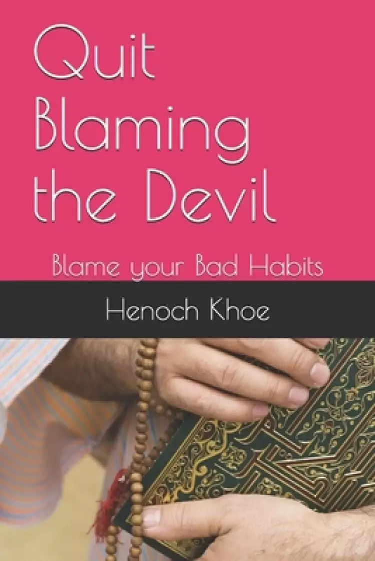 Quit Blaming the Devil: Blame your Bad Habits