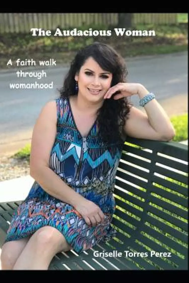 The Audacious Woman: A Faith Walk Through Womanhood