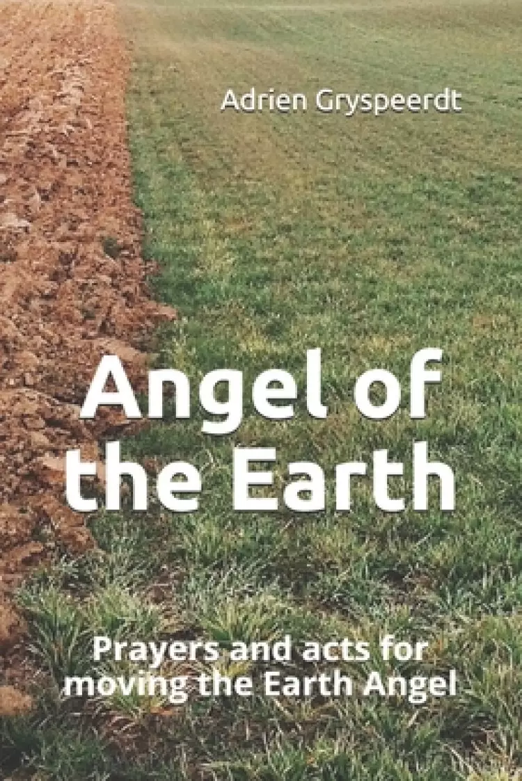 Angel of the Earth: Prayers and acts for moving the Earth Angel
