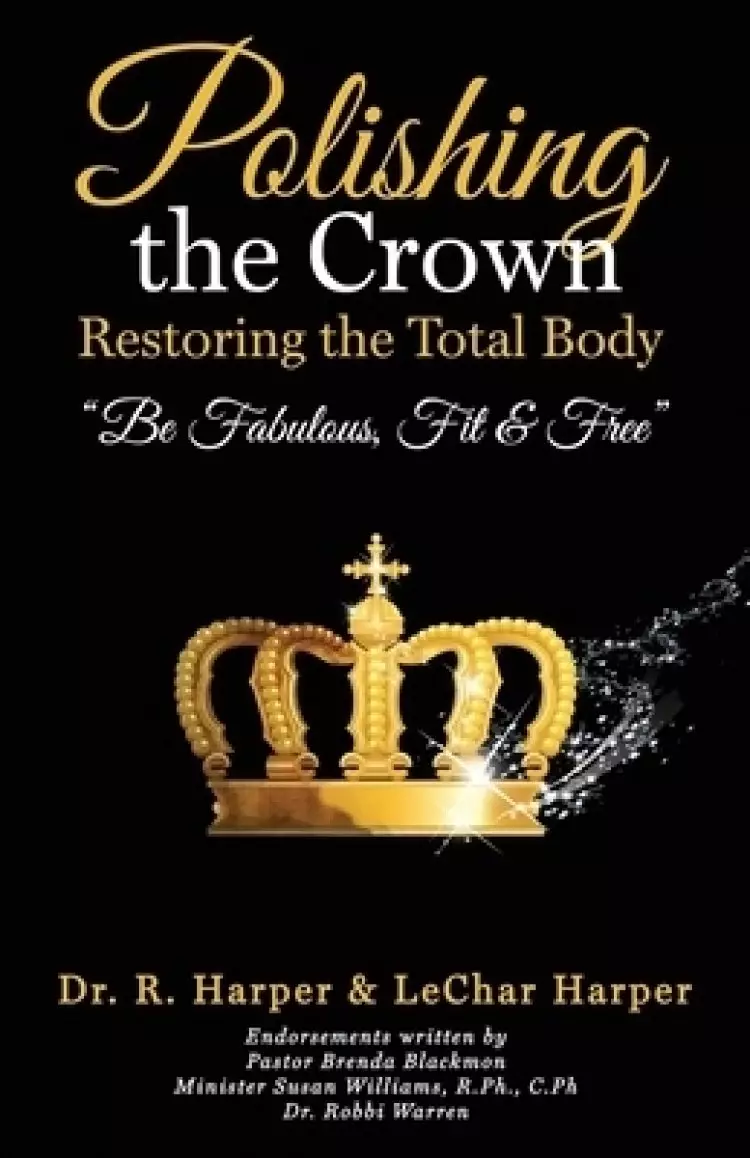 Polishing the Crown Restoring the Total Body: Be Fabulous Fit & Free