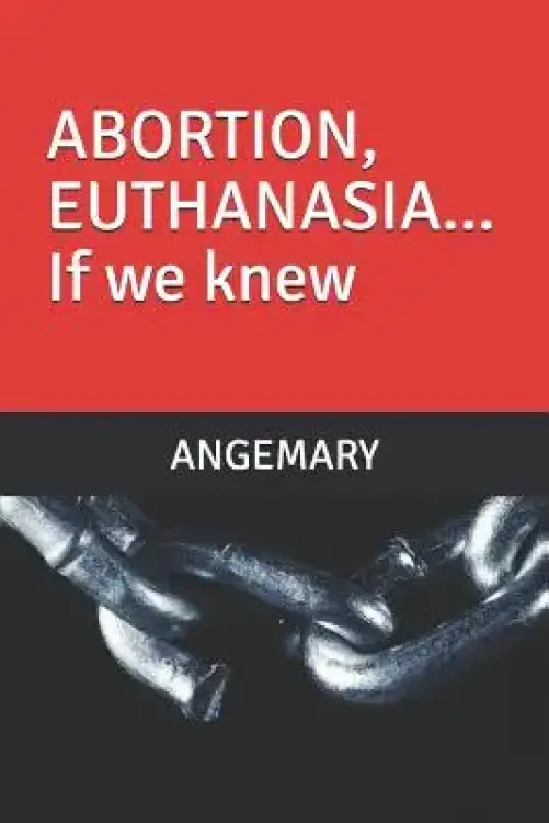 ABORTION, EUTHANASIA... If we knew...