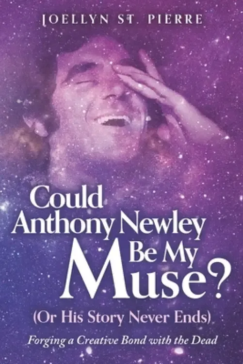 Could Anthony Newley Be My Muse? (Or His Story Never Ends): Forging a Creative Bond with the Dead
