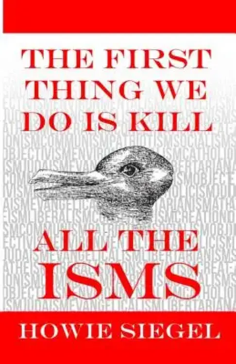 The First Thing We Do Is Kill All The Isms