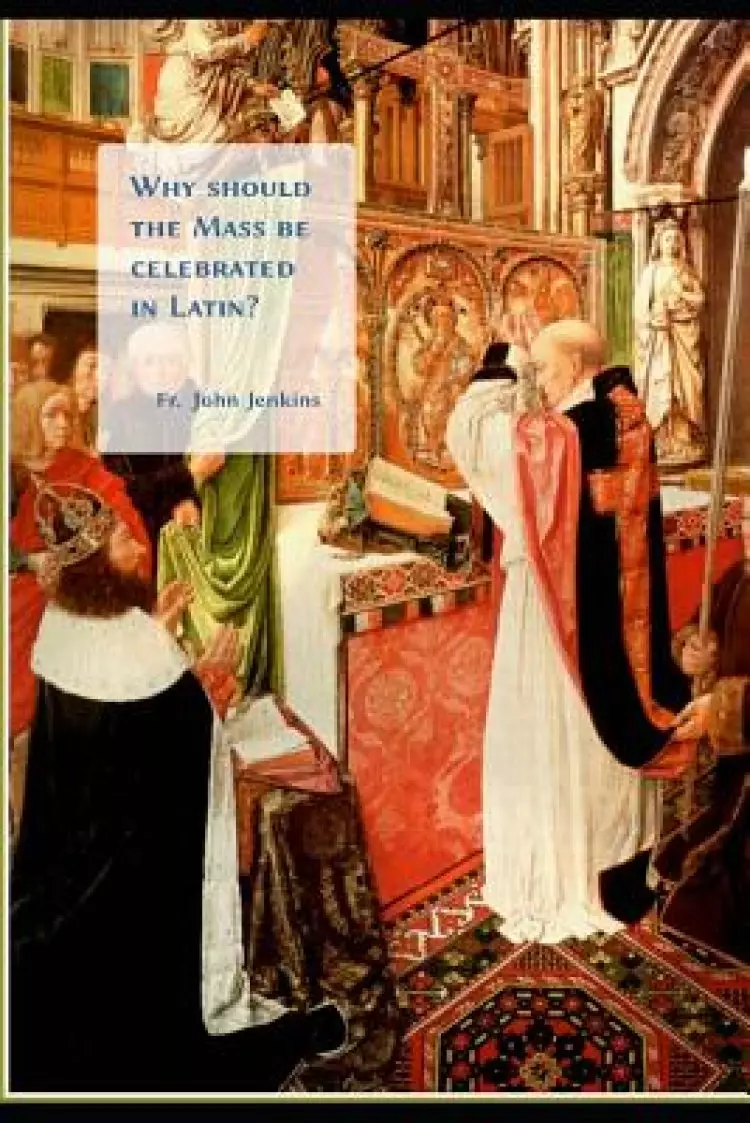 Why should the Mass be celebrated in Latin?