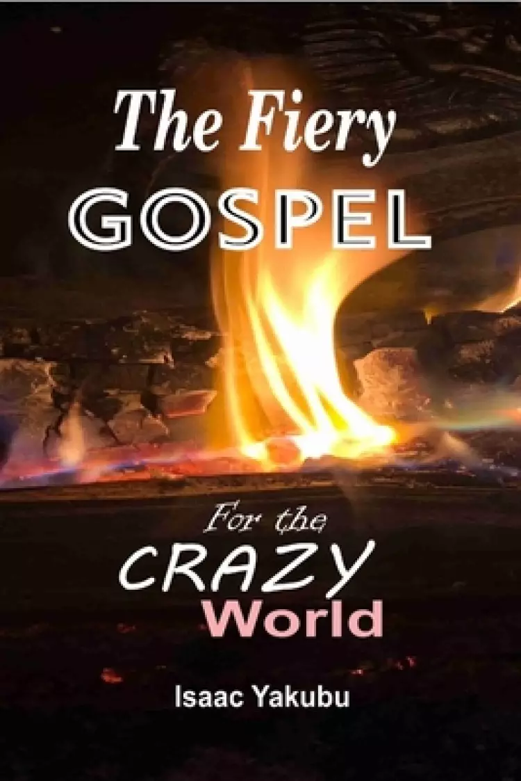 The Fiery Gospel for the Crazy World