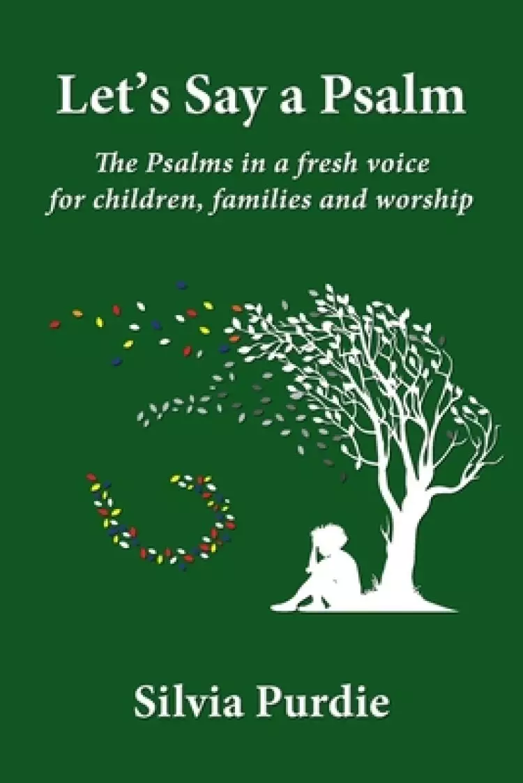 Let's Say a Psalm: The Psalms in a fresh voice for children, families and worship