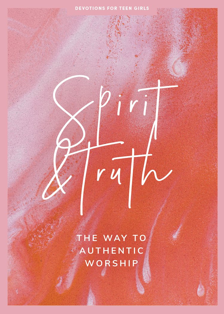 Spirit and Truth - Teen Girls' Devotional