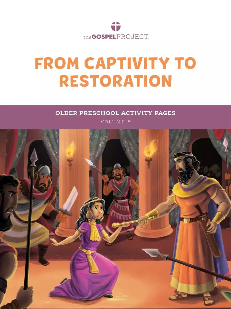 Gospel Project for Preschool: Older Preschool Activity Pages - Volume 6: From Captivity to Restoration