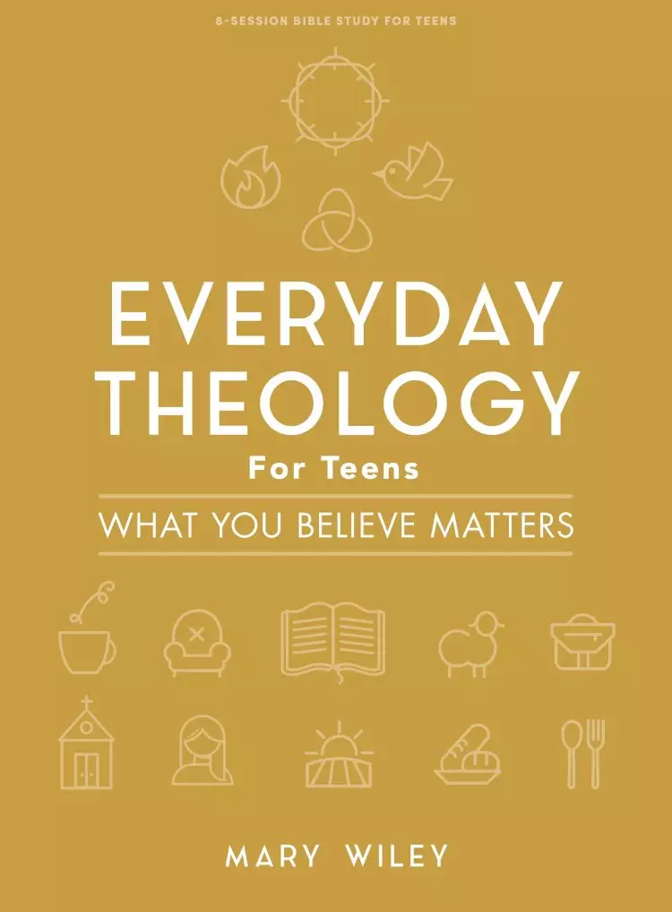 Everyday Theology For Teens