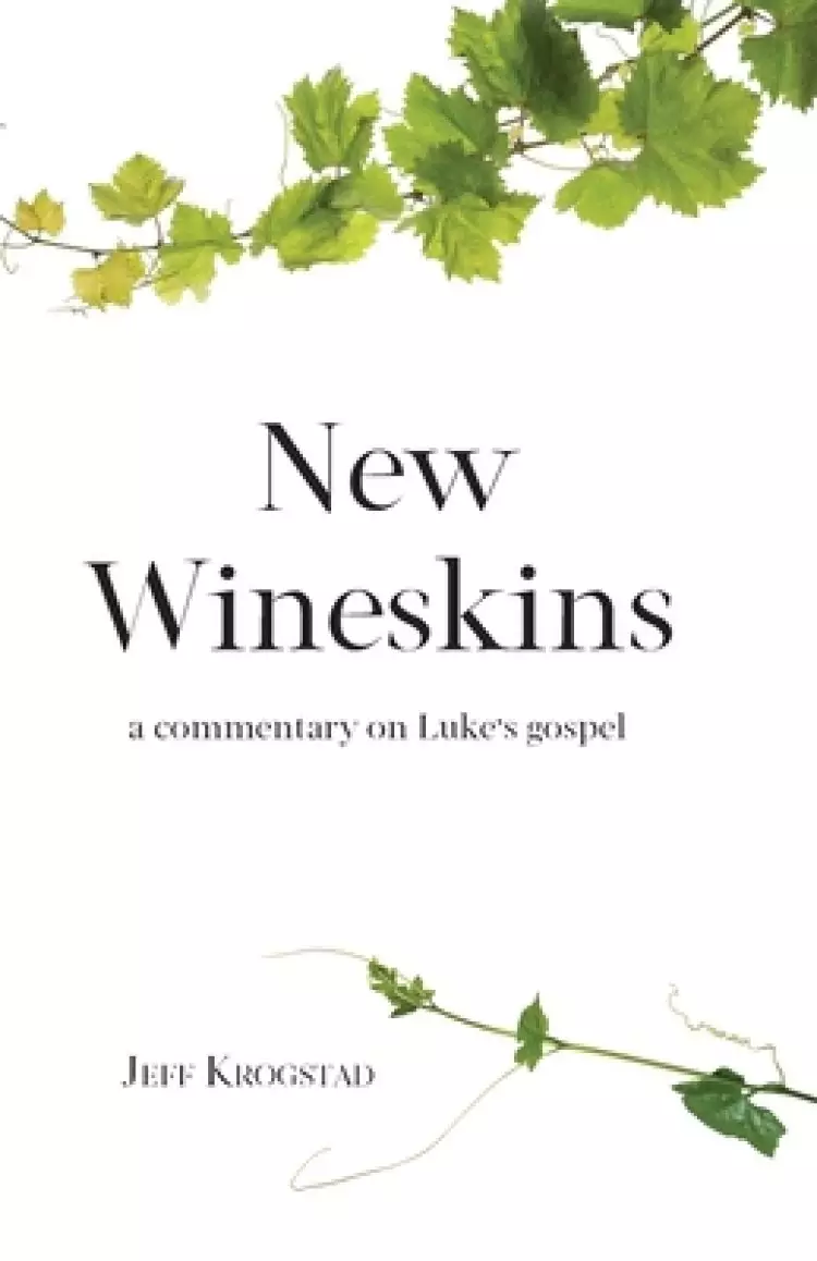 New Wineskins: A commentary on Luke's gospel