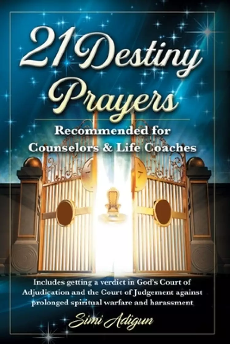 21 Destiny Prayers: Includes getting a verdict in God's Court of Adjudication and the Court of Judgement against prolonged spiritual warfare and haras