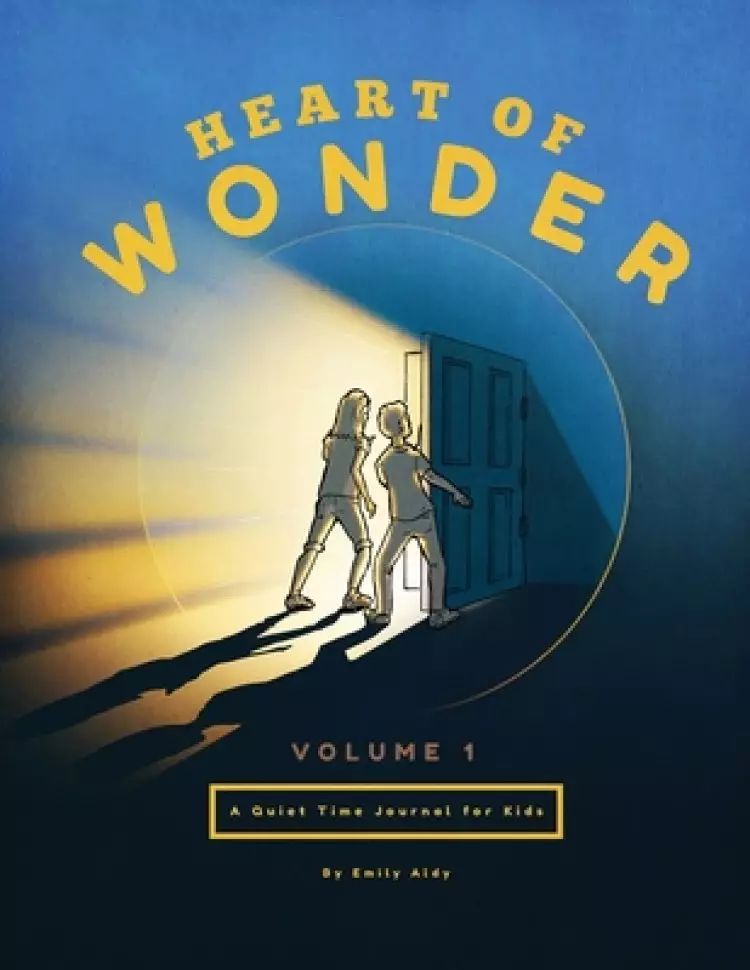 Heart of Wonder Volume 1: A Quiet Time Journal for Kids