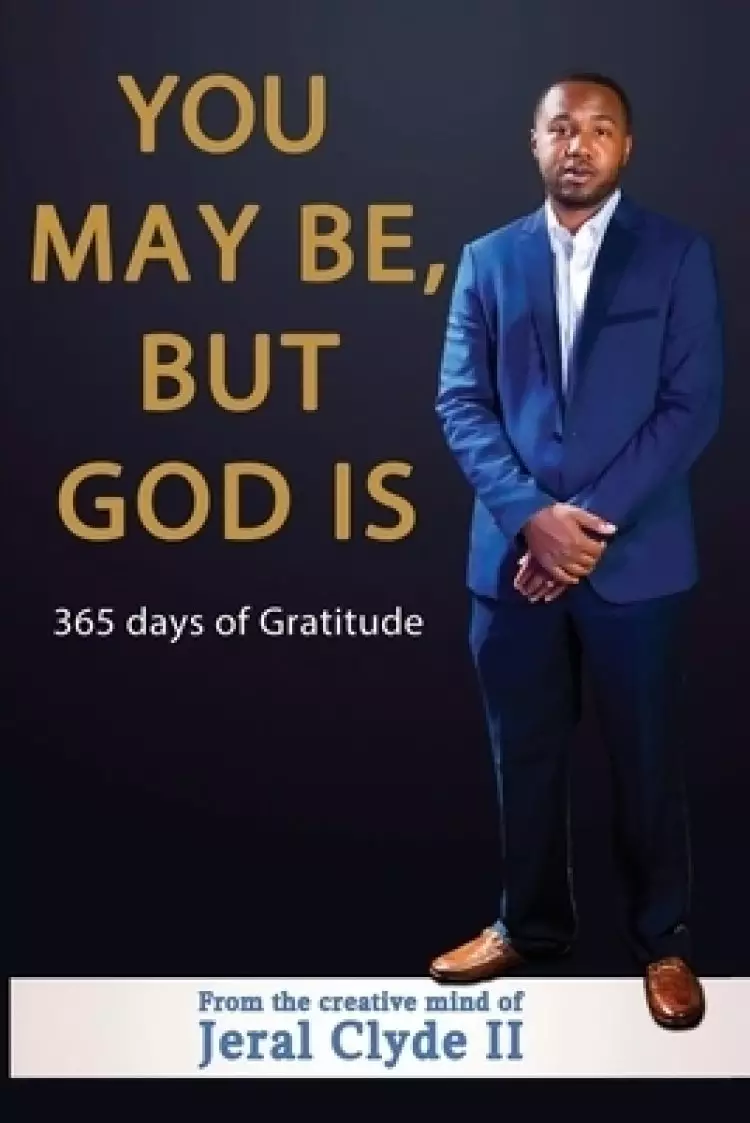 You May be But God Is: 365 Days of Gratitude