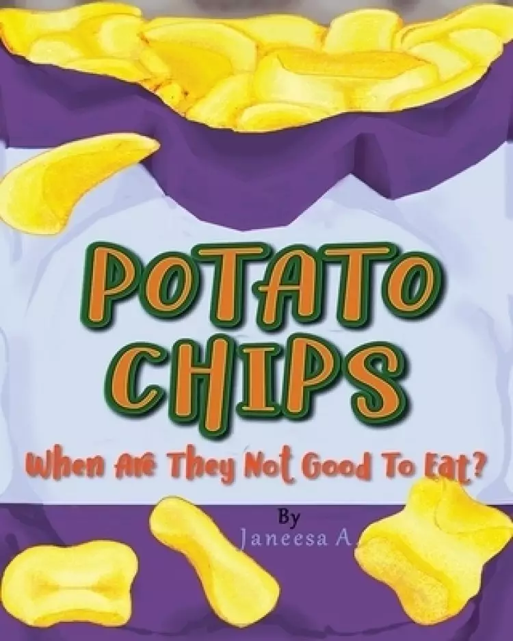 Potato Chips: When Are They Not Good to Eat?