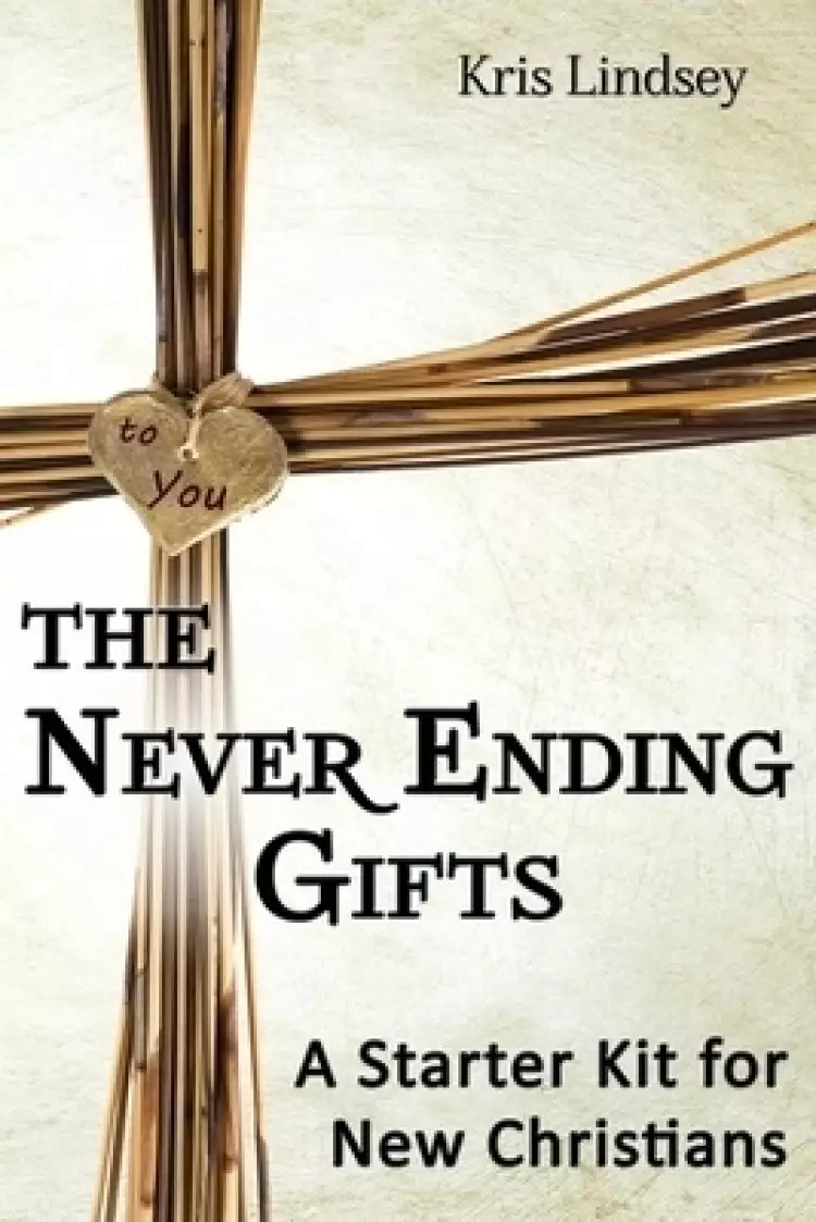 The Never Ending Gifts: A Starter Kit for New Christians