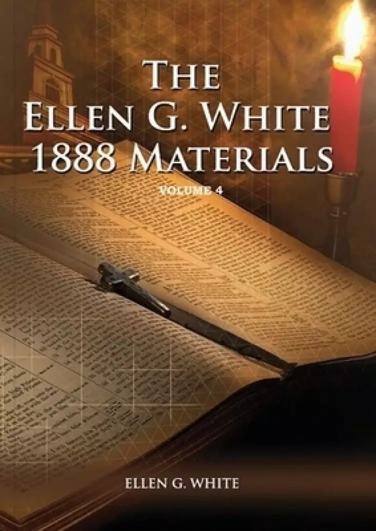 1888 Materials Volume 4: (1888 Message, Country living, Final time events quotes, Justification by Faith according to the Third Angels Message)