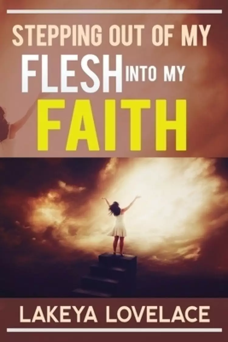 Stepping Out of My Flesh Into My Faith