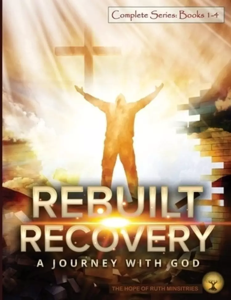 Rebuilt Recovery  Complete Series - Books 1-4: A Journey with God