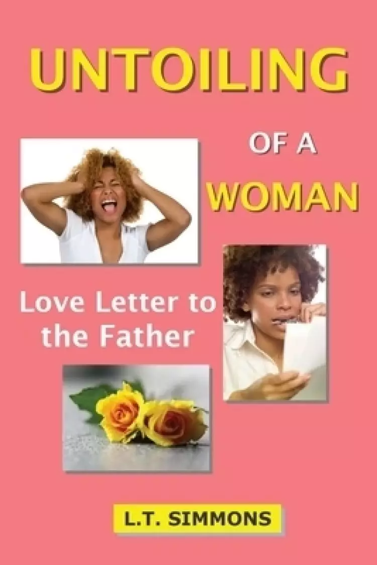 UNTOILING OF A WOMAN : Love Letter to the Father