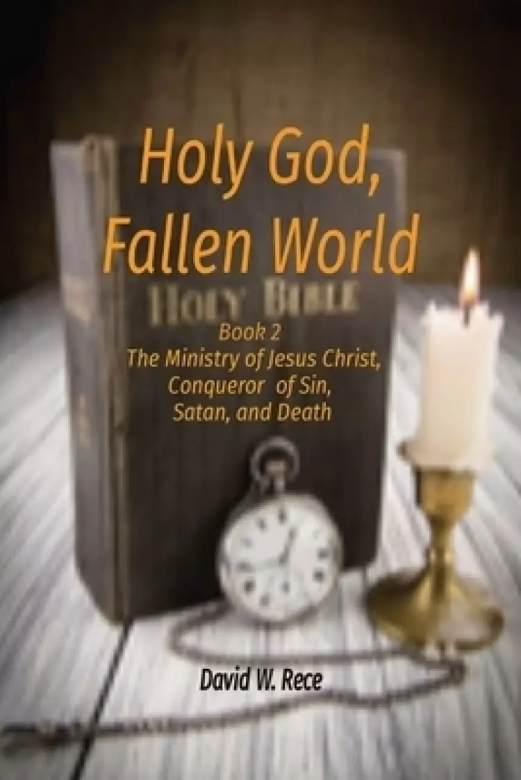 Holy God, Fallen World: Book 2 -  Jesus Christ, Conqueror of Sin, Satan, and Death