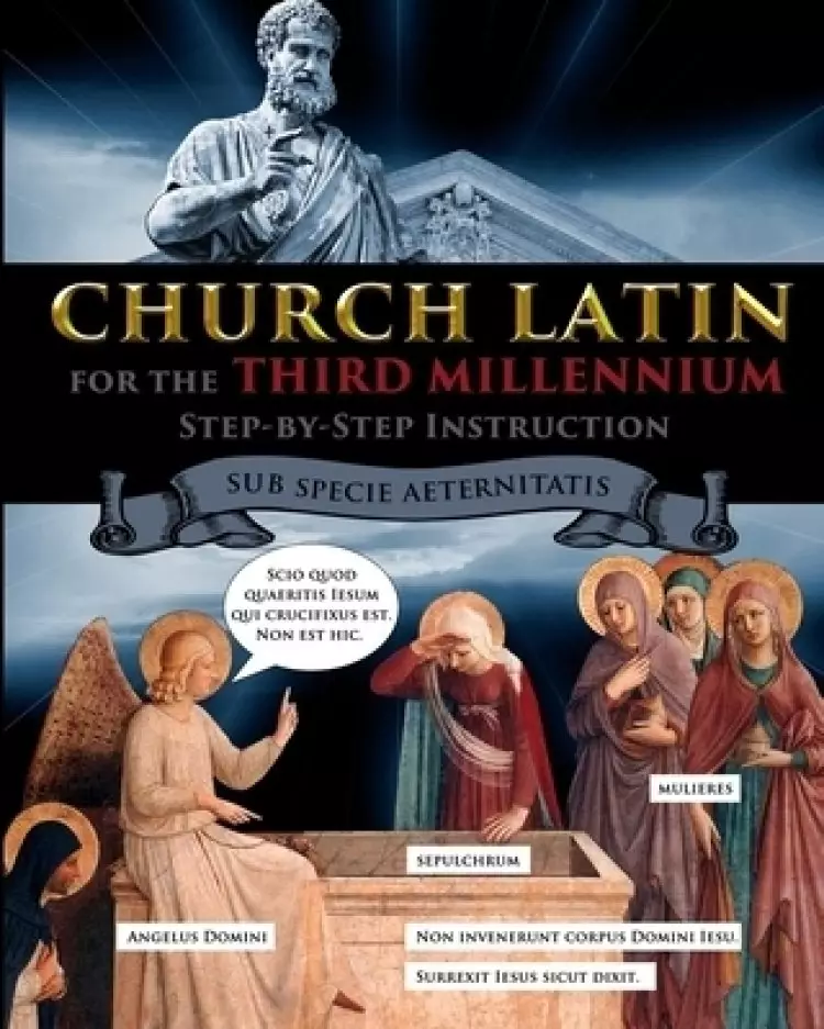 Church Latin for the Third Millennium: Step-by-Step Instruction - Sub Specie Aeternitatis