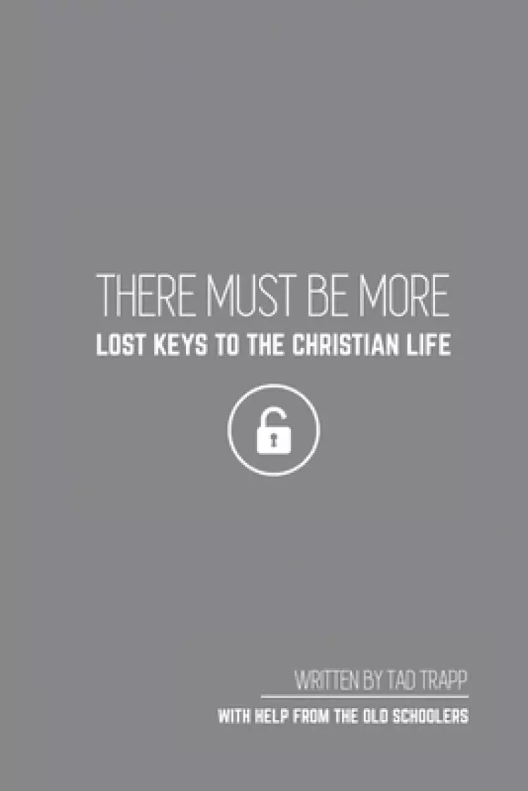THERE MUST BE MORE Lost Keys To The Christian Life