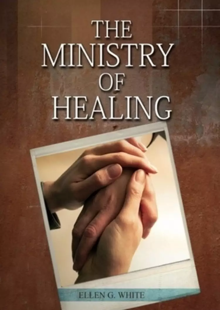 The Ministry of Healing: (Biblical Principles on health, Counsels on Health, Medical Ministry, Bible Hygiene, a call to medical evangelism, Country Li