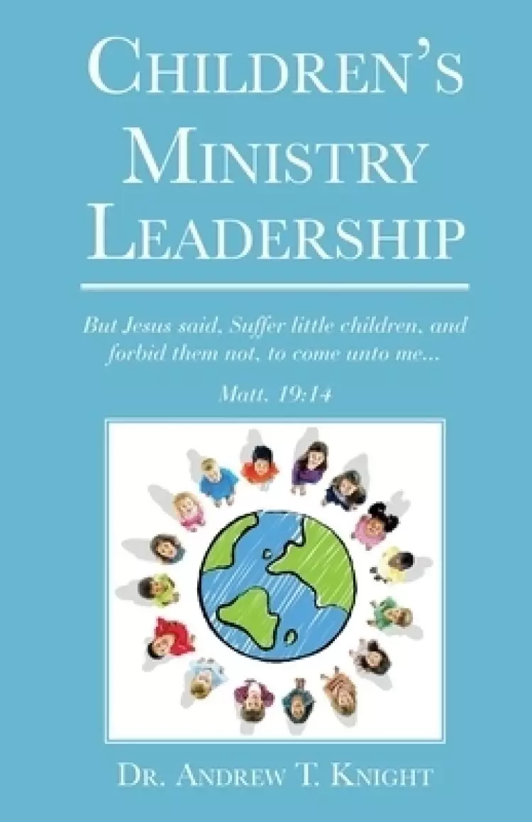 Children's Ministry Leadership: Recruiting and Training Children's Ministry Leaders