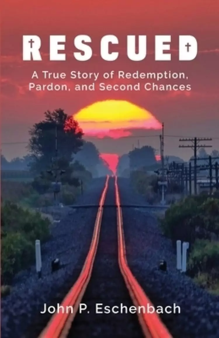 Rescued: A True Story of Redemption, Pardon, and Second Chances