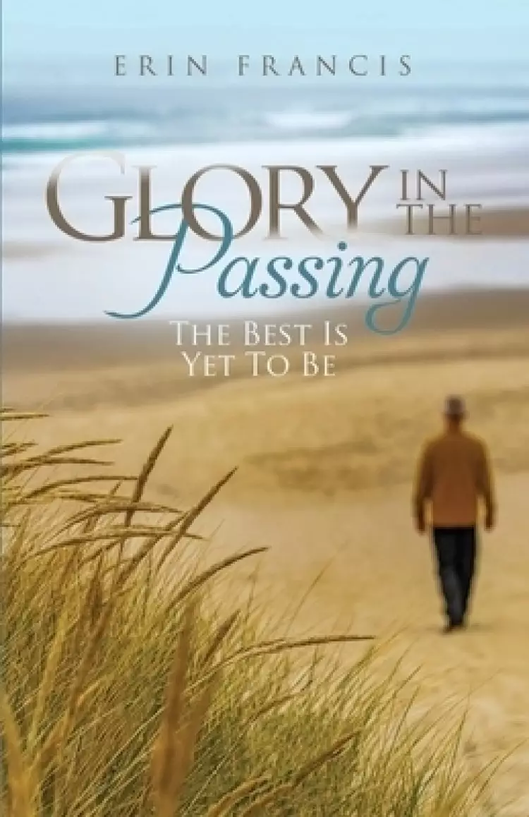 Glory in the Passing: The Best is Yet to Be