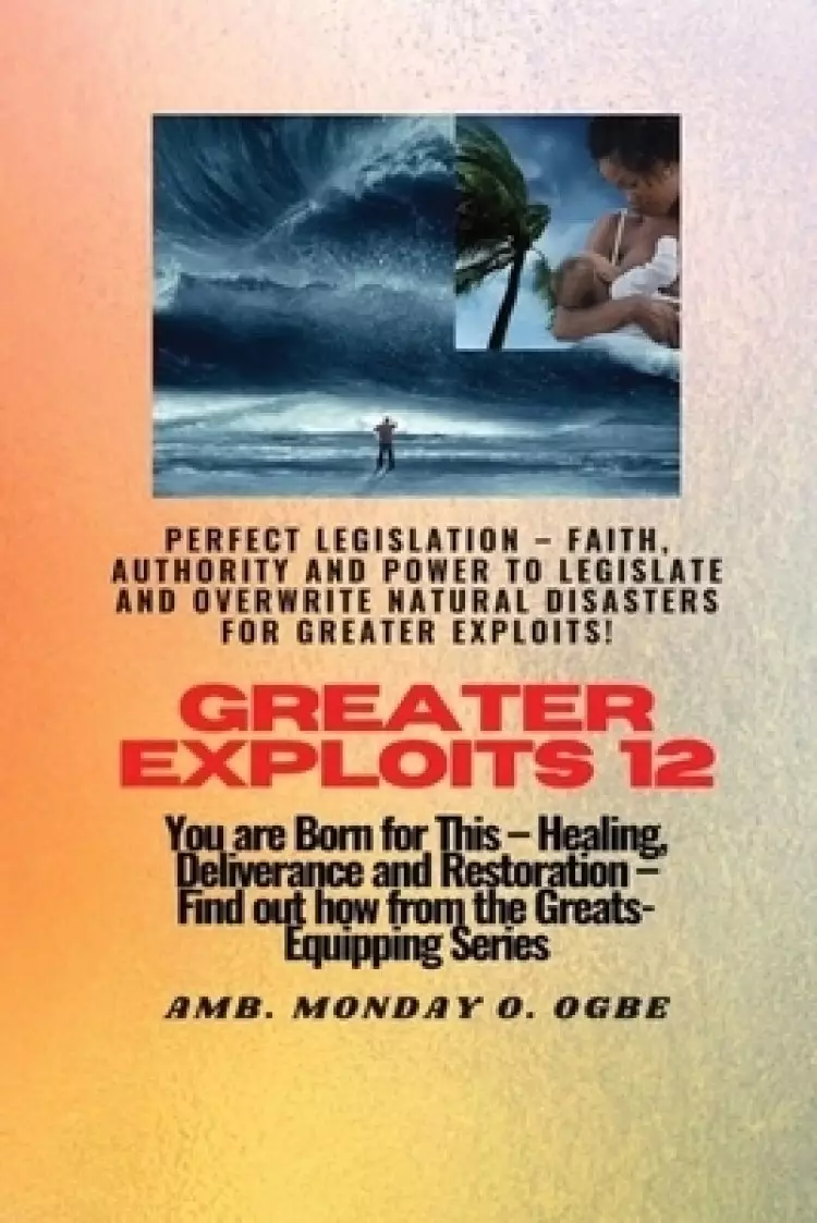 Greater Exploits - 12 Perfect Legislation - Faith, Authority and Power to LEGISLATE and OVERWRITE: You are Born for This - Healing, Deliverance and Re