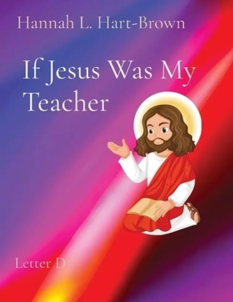 If Jesus Was My Teacher: Letter D