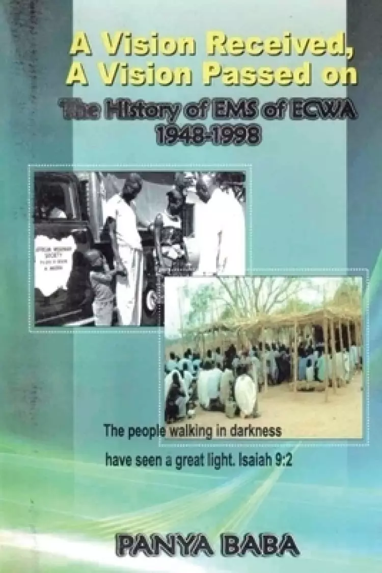 A Vision Received, A Vision Passed On The History of EMS 1948-1998: The Birth and Growth of the Evangelical Missionary Society of the Evangelical Chur