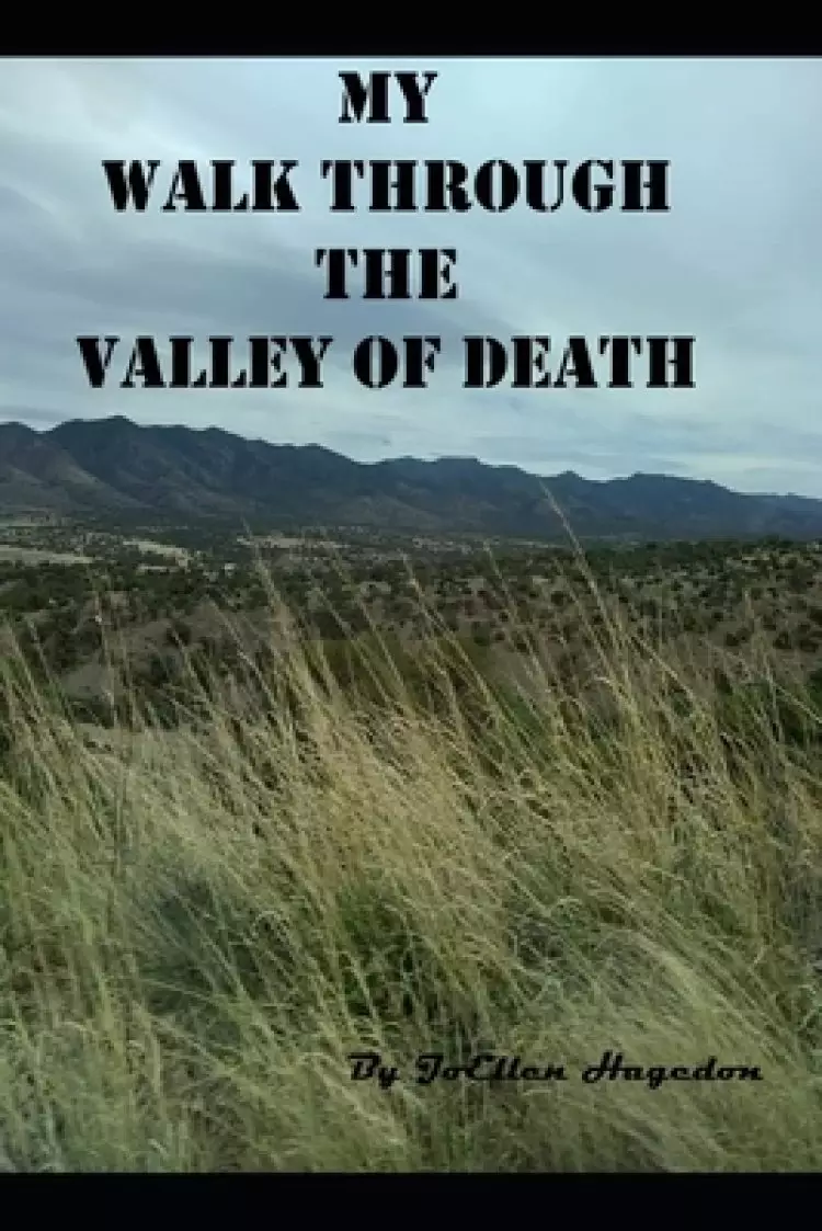 My Walk Through The Valley Of Death
