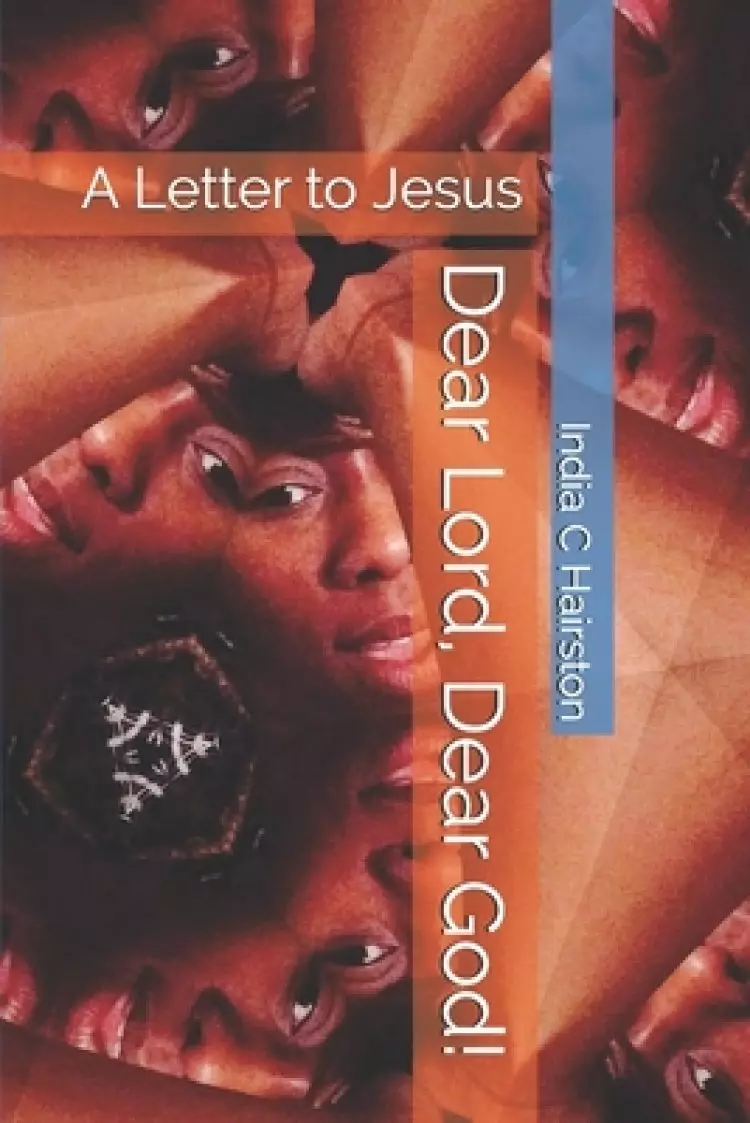 Dear Lord, Dear God!: A Letter to Jesus