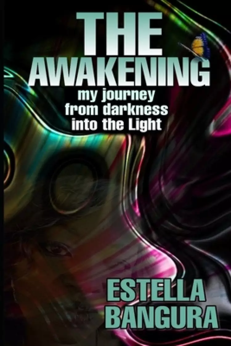 The Awakening: My Journey from Darkness Into the Light