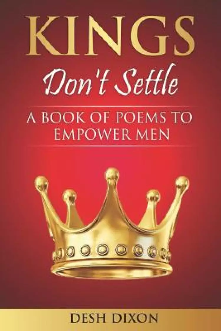 Kings Don't Settle: A Book of Poems to Empower Men